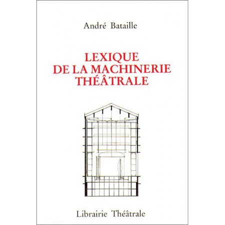 Lexique de la machinerie théâtrale - André BATAILLE