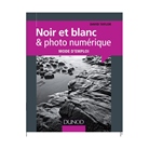 Noir et blanc & photo numérique : mode d'emploi Par David Taylor