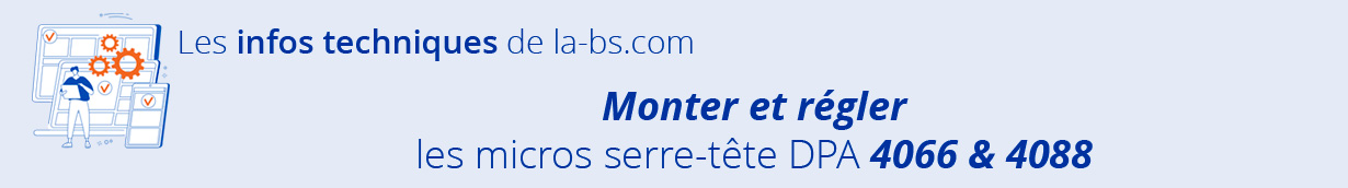 monter et regler micros serre-tete 4066 et 4088 DPA