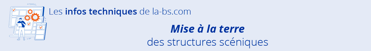 Mise à la terre des structures scéniques